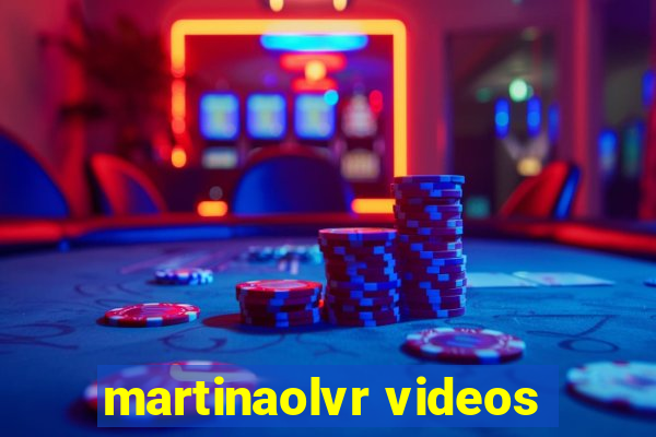 martinaolvr videos